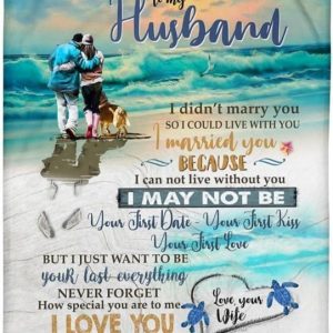 Husband  – To My Husband I Cannot Live Without You I May Not Be Your First Date I Just Want To Be Your Last Everything Blanket