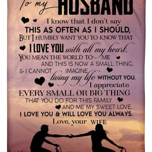 Husband  – To My Husband I Know That I Don’T Say This As Often As I Should But I Humbly Want You To Know That I Love You With All My Heart Blanket