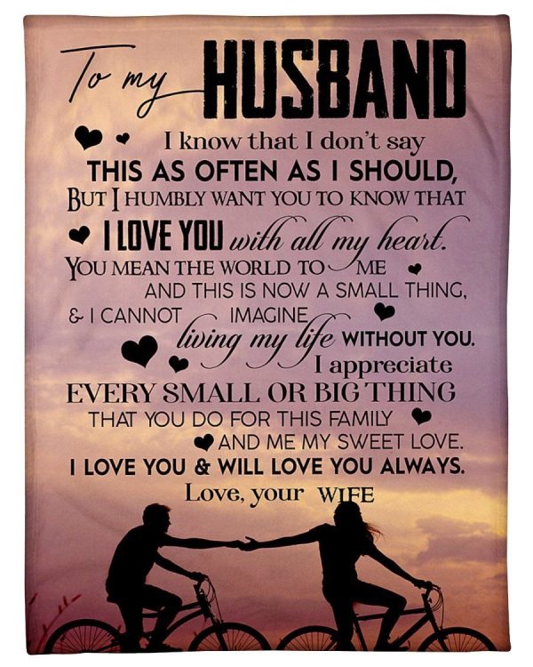 Husband  – To My Husband I Know That I Don’T Say This As Often As I Should But I Humbly Want You To Know That I Love You With All My Heart Blanket