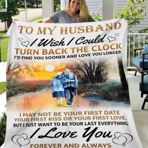 Husband  – To My Husband I Wish I Could Turn Back The Clock I’D Find You Sooner And Love You Longer I Love You Forever And Always Blanket