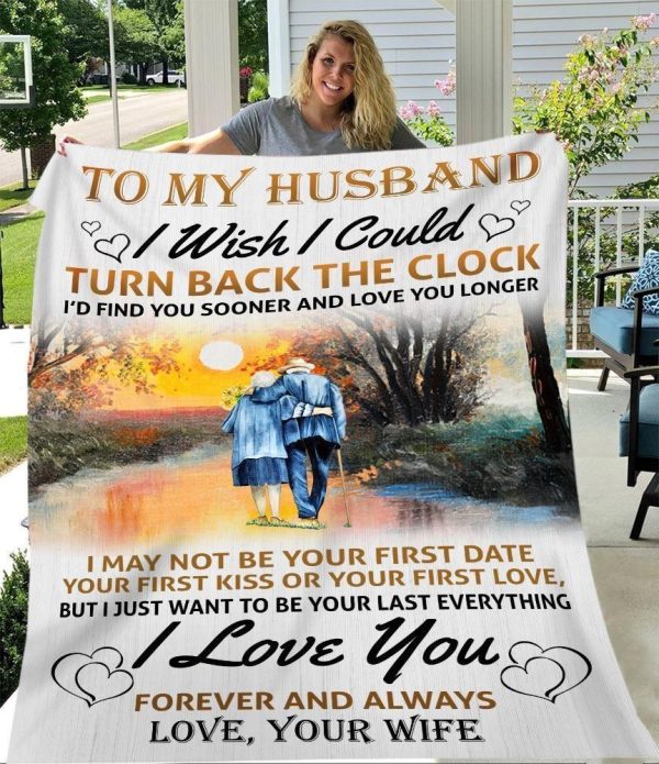 Husband  – To My Husband I Wish I Could Turn Back The Clock I’D Find You Sooner And Love You Longer I Love You Forever And Always Blanket