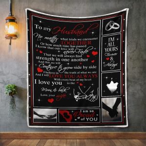 Husband  – To My Husband No Matter What Trials We Encounter Together I’M So Proud Of You Blanket