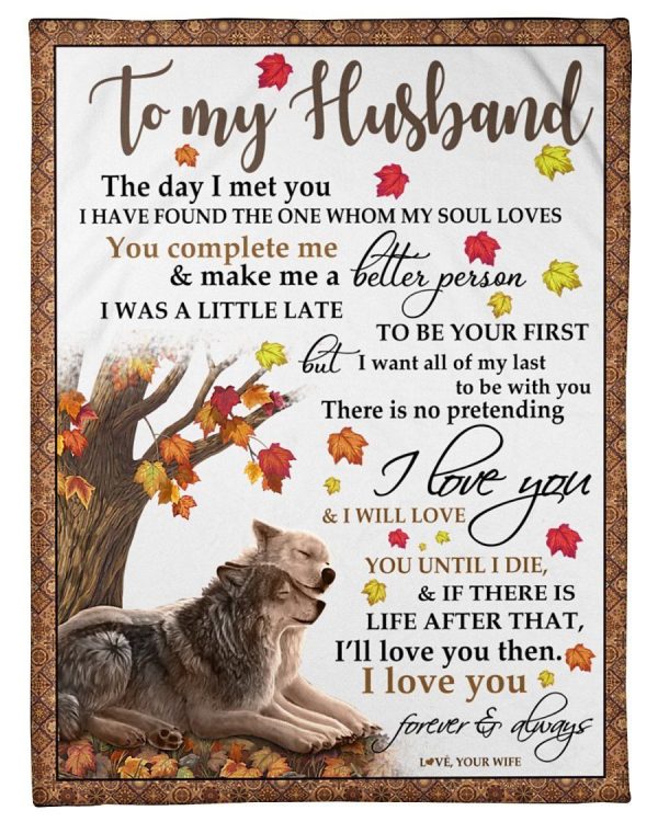 Husband  – To My Husband The Day I Met You I Have Found The One Whom My Soul Loves You Complete Me And Make Me A Better Person Blanket