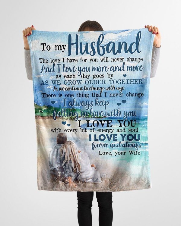 Husband  – To My Husband The Love I Have For You Will Never Change I Love You More And More As Each Day Goes By I Always Keep Falling In Love With You Blanket