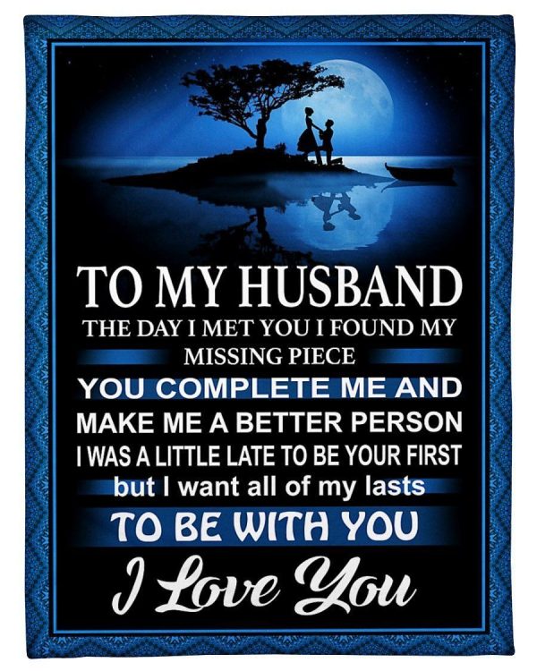 Husband  – To My Husband You Complete Me And Make Me A Better Person I Want All Of My Lasts To Be With You Blanket