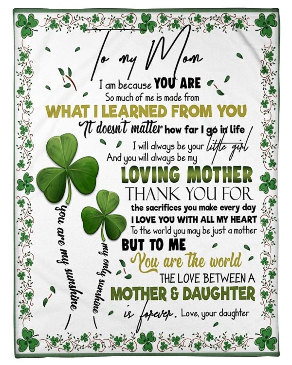 I Am Because You Are So Much Of Me Is Made From Daughter Irish Gifts For Mom Blanket