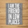 I Am The Friend In Low Places Fleece Blanket