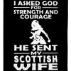 I Asked God For Strength And Courage He Sent My Scottish Wife Blanket