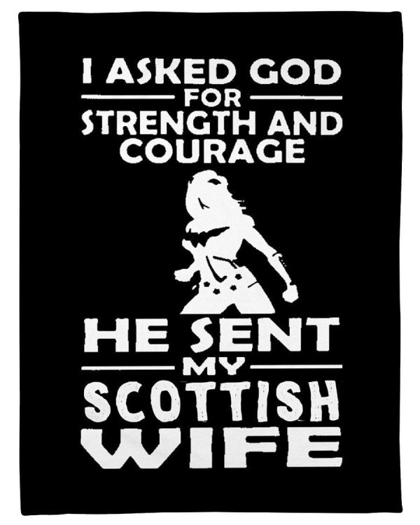 I Asked God For Strength And Courage He Sent My Scottish Wife Blanket