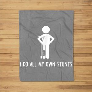 I Do All My Own Stunts Get Well Gift Funny Injury Leg Fleece Blanket