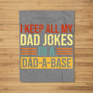 I Keep All My Dad Jokes In A Dad-A-Base Father’S Day Fleece Blanket