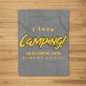 I Love Camping And Drinking Beer With Friends Outside Fleece Blanket