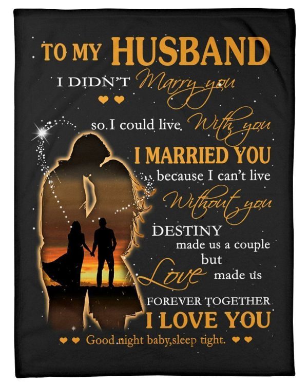 I Married You Because I Can’t Live Without You Great Gift For Husband Blanket