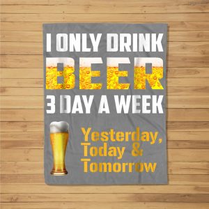 I Only Drink Beer 3 Day A Week