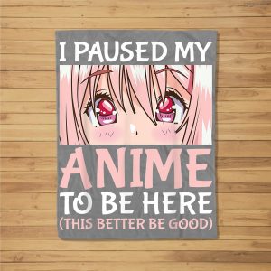 I Paused My Anime To Be Here Otaku Anime Merch Gift Fleece Blanket