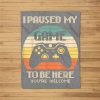 I Paused My Game To Be Here Vintage Gamer Boys Men Son Fleece Blanket