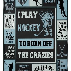 I Play Hockey To Burn Off The Crazies Blanket