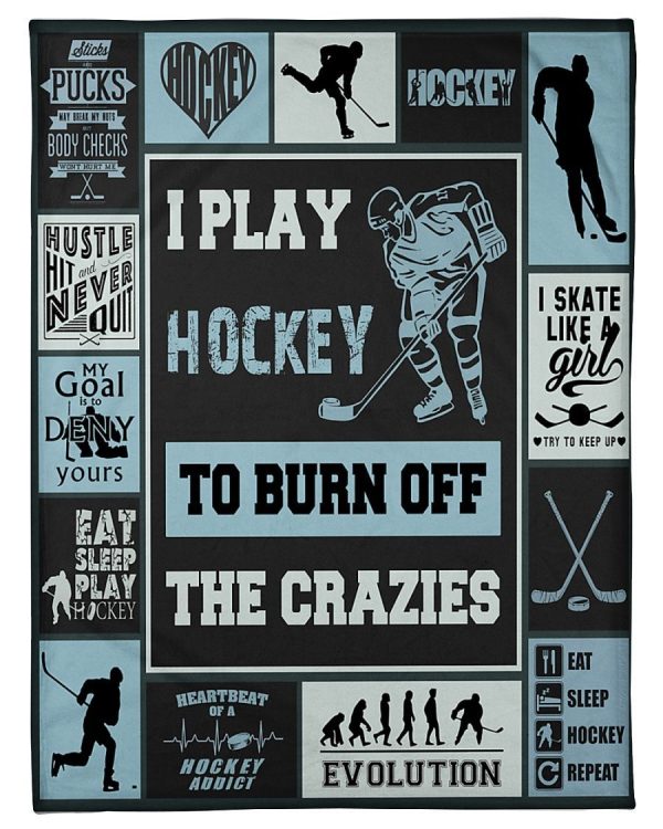 I Play Hockey To Burn Off The Crazies Blanket