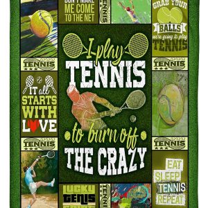 I Play Tennis To Burn Off The Crazy Blanket