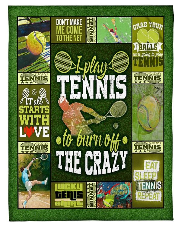 I Play Tennis To Burn Off The Crazy Blanket