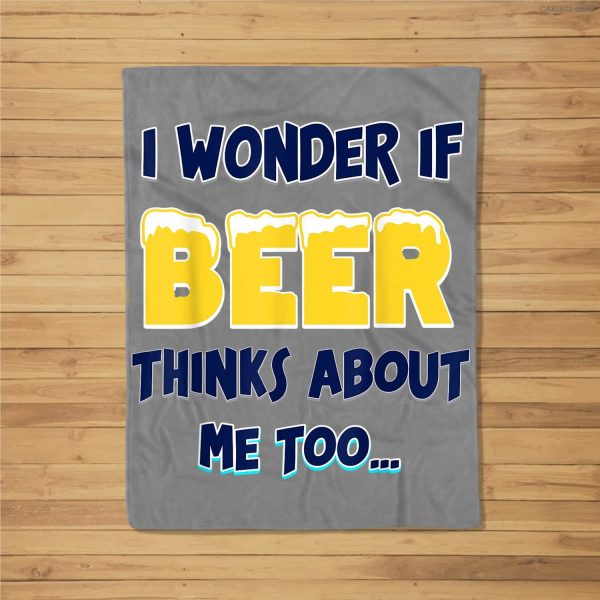 I Wonder If Beer Thinks About Me Too Fleece Blanket