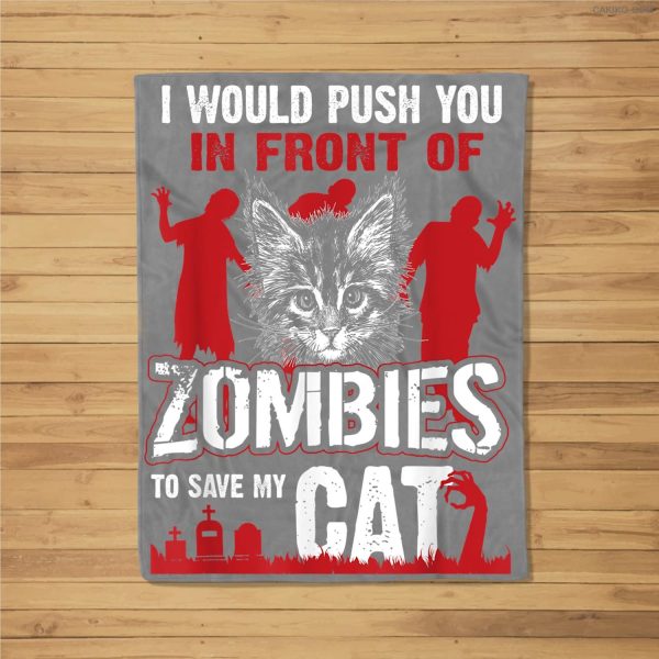 I Would Push You In Front Of Zombies To Save My Cat Fleece Blanket