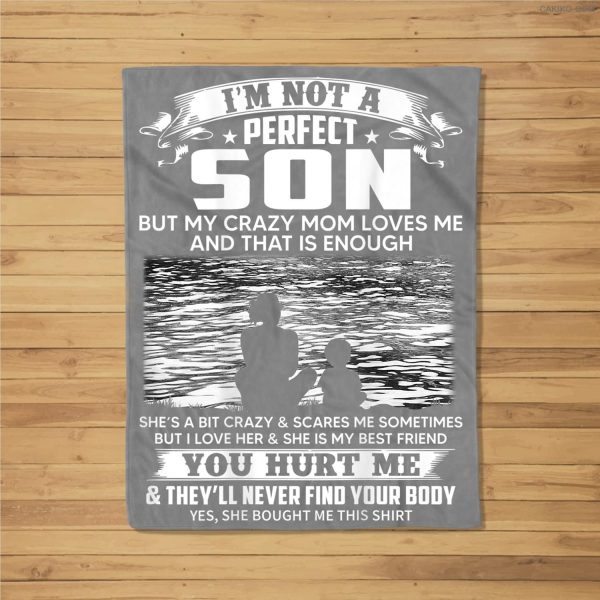 I’M Not A Perfect Son But My Crazy Mom Loves Me On Back Fleece Blanket