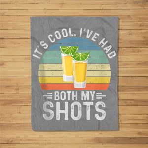 Its Cool Ive Had Both My Shots I Have Had My Shots Fleece Blanket