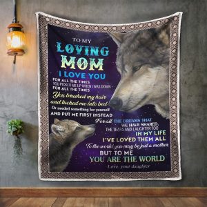 Mother  – To My Loving Mom For All The Dreams That We Have Shared The Tears And Laughter Too To Me You Are The World Blanket