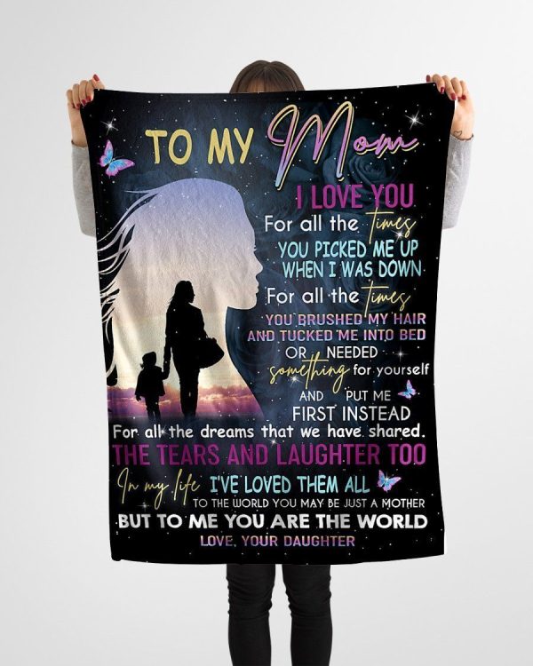 Mother  – To My Mom I Love You For All The Times You Brushed My Hair And Tucked Me Into Bed For All The Dreams That I Have Shared You Are The World To Me Blanket