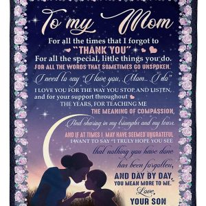 Mother  – To My Mom I Love You For The Way You Stop And Listen And For Your Support Throughout The Years For Teaching Me The Meaning Of Compassion Blanket