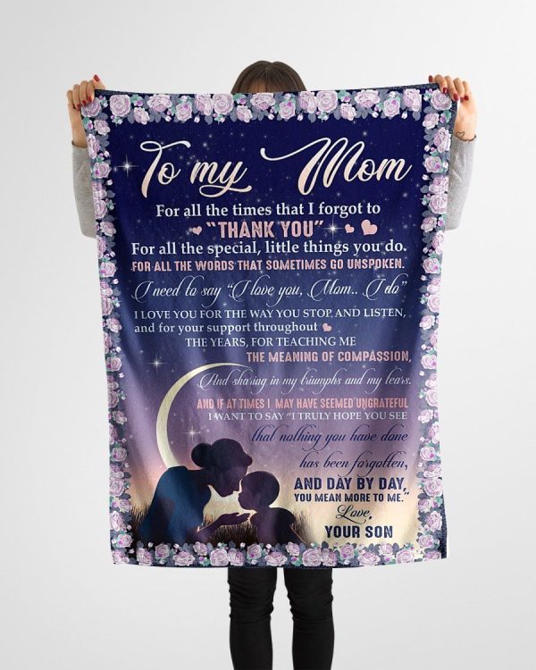 Mother  – To My Mom If At Times I May Have Seemed Ungrateful I Want To Say I Truly Hope You See That Nothing You Have Done Has Been Forgotten Blanket