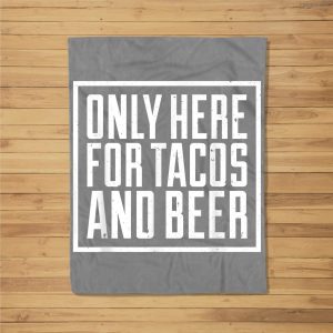 Only Here For Tacos And Beer Funny Mexican Food Drink Party Fleece Blanket