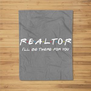 Realtor – I’Ll Be There For You – Real Estate Agent Gift Fleece Blanket