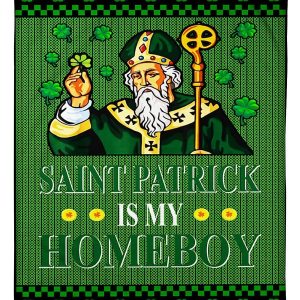 Saint Patrick Is My Homeboy Blanket