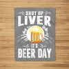 Shut Up Liver It’S International Beer Day Funny Drinking Fleece Blanket