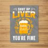 Shut Up Liver You’Re Fine International Beer Day Drinking Fleece Blanket