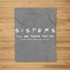 Sister I’Ll Be There For You Best Sister Gift Fleece Blanket