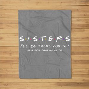 Sister I’Ll Be There For You Best Sister Gift Fleece Blanket