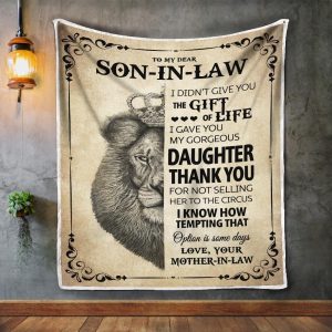 Son-In-Law  – To My Dear So-In-Law I Didn’T Give You The Gift Of Life I Gave You My Gorgeous Daughter Blanket