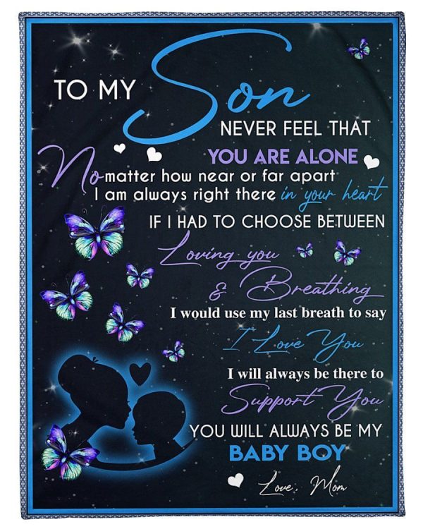 Son  – To My Son Never Feel That You Are Alone I Am Always Right There In Your Heart To Support You You Will Always Be My Baby Boy Blanket