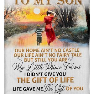 Son  – To My Son Our Home Ain’T No Castle Our Life Ain’T No Fairy Tale But Still You Are My Little Prince Forever Blanket