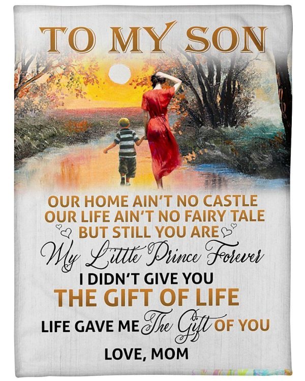 Son  – To My Son Our Home Ain’T No Castle Our Life Ain’T No Fairy Tale But Still You Are My Little Prince Forever Blanket