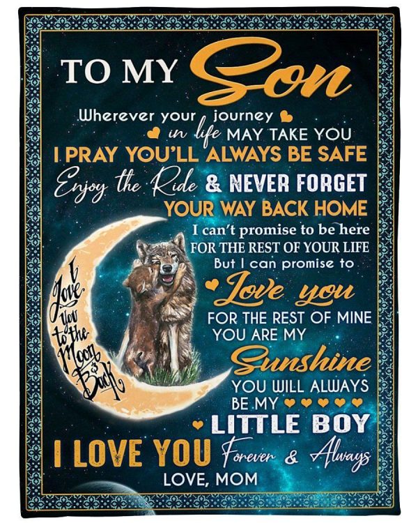 Son  – To My Son Wherever Your Journey In Life May Take You Enjoy The Ride And Never Forget Your Way Back Home You’Ll Always Be My Little Boy Blanket