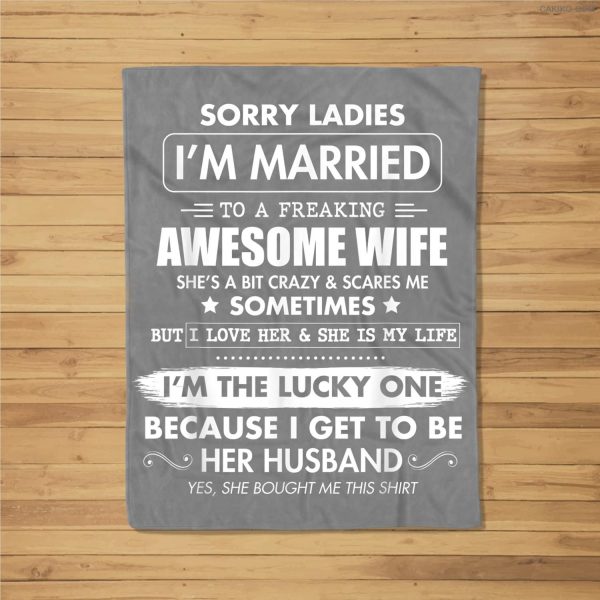 Sorry Ladies I’M Married To A Freaking Awesome Wife Fleece Blanket