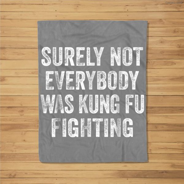 Surely Not Everybody Was Kung Fu Fighting Fleece Blanket