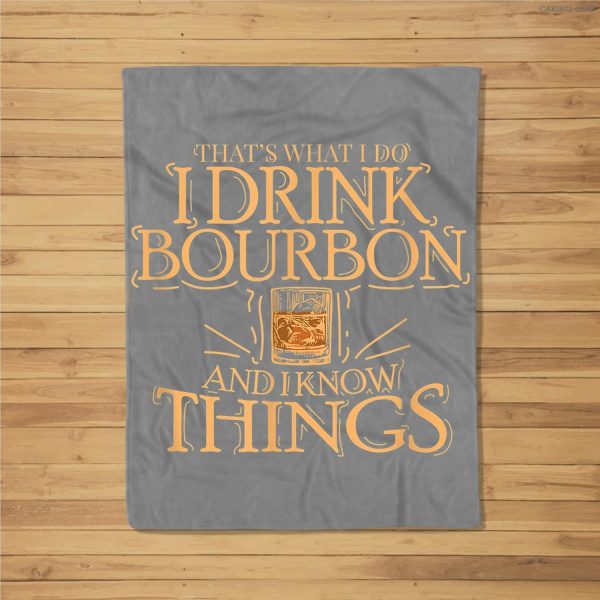 That’S What I Do I Drink Bourbon And I Know Things Fleece Blanket