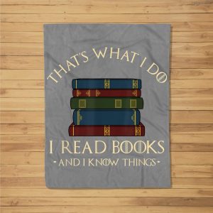 That’S What I Do I Read Books And I Know Things – Reading Fleece Blanket