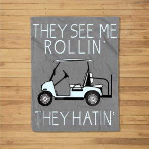 They See Me Rollin They Hatin Funny Golfers Fleece Blanket