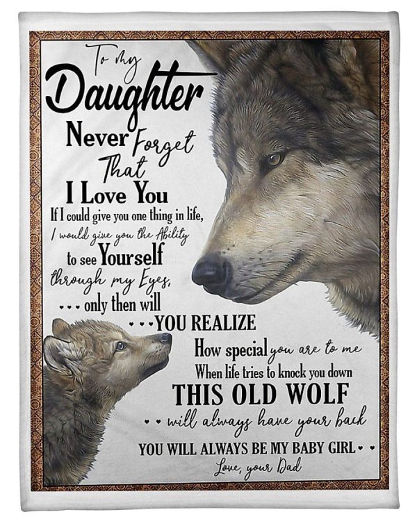 To My Daughter Never Forget That I Love You Gifts From Dad Blanket